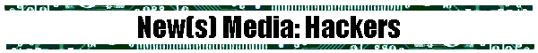 New(s) Media: Hackers